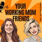 Logo of the podcast Your Working Mom Friends Podcast Your Working Mom Friends