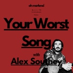 Your Worst Song... with Alex Southey