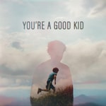 You're A Good Kid You're A Good Kid