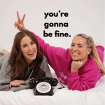 You're Gonna Be Fine. Podcast You're Gonna Be Fine.