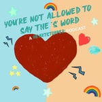 Logo of the podcast You’re Not Allowed To Say The ’S’ Word - A Heartstopper Podcast Podcast You’re Not Allowed To Say The ’S’ Word - A Heartstopper Podcast