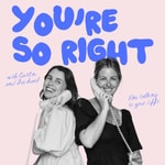 Logo of the podcast You're So Right Logo of the podcast You're So Right