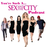 Logo of the podcast You're Such A Sex and the City Podcast Podcast You're Such A Sex and the City Podcast