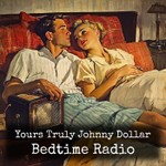 Logo of the podcast Yours Truly Johnny Dollar - Bedtime Radio Podcast Yours Truly Johnny Dollar - Bedtime Radio