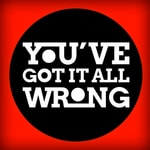 Podcast You've Got It All Wrong