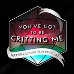 You've Got to Be Critting Me Podcast You've Got to Be Critting Me