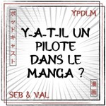 YPDLM - Y-a-t-il un Pilote dans le Manga ? | Podcast Manga Podcast YPDLM - Y-a-t-il un Pilote dans le Manga ? | Podcast Manga