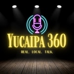 Logo of the podcast Yucaipa 360. Real. Local. Talk. Podcast Yucaipa 360. Real. Local. Talk.