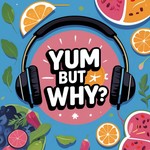Logo of the podcast Yum But Why? Podcast Yum But Why?