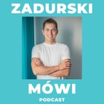 Logo of the podcast Zadurski Mówi Podcast Zadurski Mówi