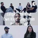 Logo of the podcast Zargara "Be Your Own Kind" Short Film Round table Podcast Zargara "Be Your Own Kind" Short Film Round table