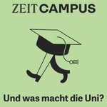 Logo of the podcast ZEIT Campus: Und was macht die Uni? Podcast ZEIT Campus: Und was macht die Uni?