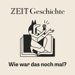 Logo of the podcast ZEIT Geschichte. Wie war das noch mal? Podcast ZEIT Geschichte. Wie war das noch mal?