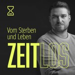 Podcast Zeitlos – Vom Sterben und Leben