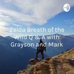 Logo of the podcast Zelda Breath of the Wild Q & A with Grayson and Mark Podcast Zelda Breath of the Wild Q & A with Grayson and Mark