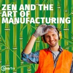 Zen and the Art of Manufacturing Podcast Zen and the Art of Manufacturing