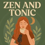 Logo of the podcast Zen & Tonic: Wellness Unflitered Podcast Zen & Tonic: Wellness Unflitered