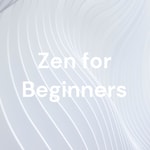 Podcast Zen for Beginners
