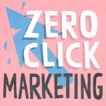 Logo of the podcast Zero Click Marketing Podcast Zero Click Marketing