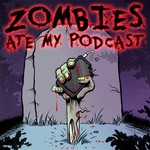 Zombies Ate My Podcast Podcast Zombies Ate My Podcast