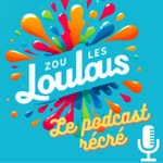 Logo of the podcast Zou les Loulous - Le podcast pour enfants #kids #podcastfrance Podcast Zou les Loulous - Le podcast pour enfants #kids #podcastfrance