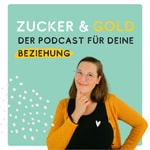 Logo of the podcast Zucker und Gold - der Beziehungspodcast Podcast Zucker und Gold - der Beziehungspodcast