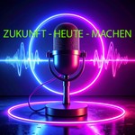 Logo of the podcast ZUKUNFT - HEUTE - MACHEN - Gemeinsam Chancen erkennen Podcast ZUKUNFT - HEUTE - MACHEN - Gemeinsam Chancen erkennen