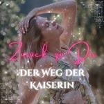 Logo of the podcast Zurück zu Dir - Der Weg der Kaiserin Podcast Zurück zu Dir - Der Weg der Kaiserin