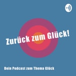 Logo of the podcast Zurück zum Glück Podcast Zurück zum Glück
