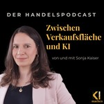 Logo of the podcast Zwischen Verkaufsfläche und KI - Der Handelspodcast von und mit Sonja Kaiser. Podcast Zwischen Verkaufsfläche und KI - Der Handelspodcast von und mit Sonja Kaiser.